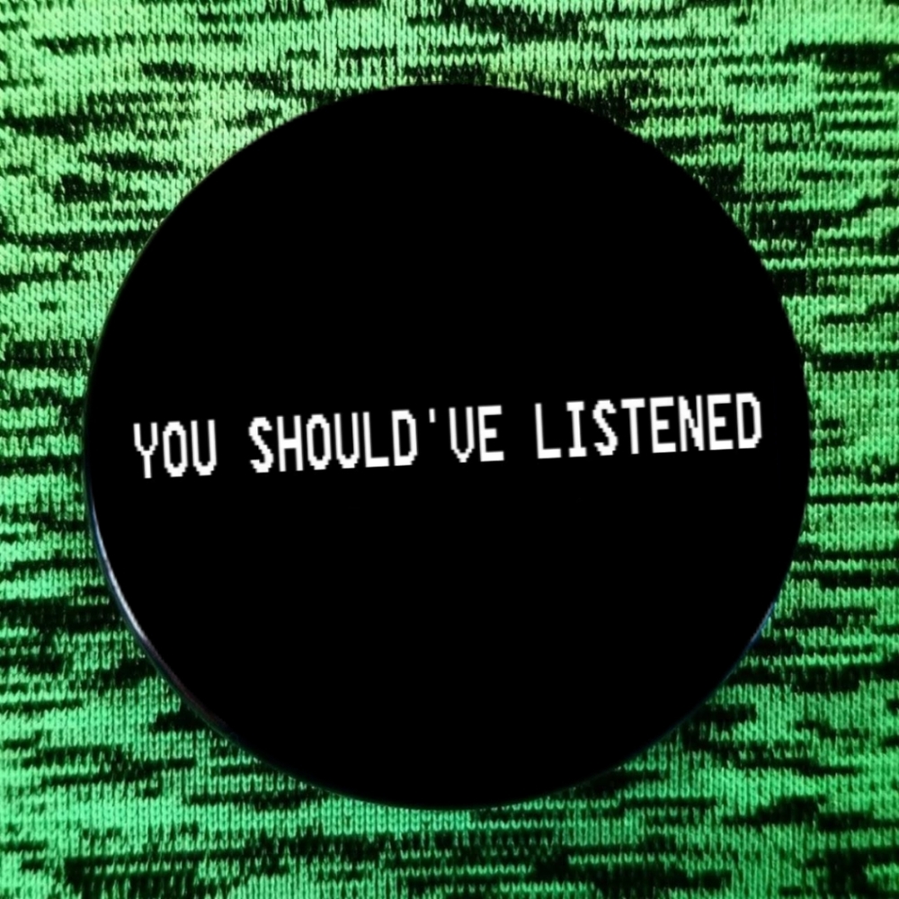 2.25 inch you should've listened button badge pin